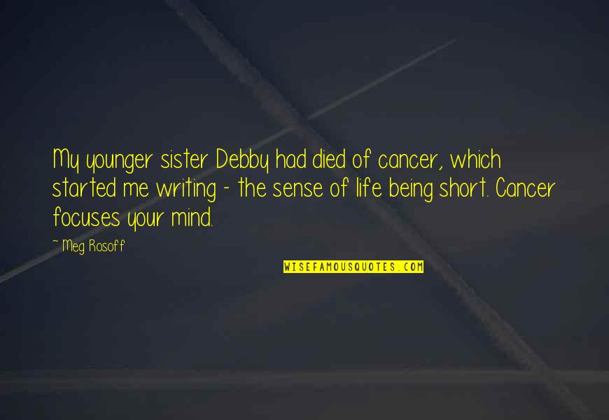Cuff Your Chick Quotes By Meg Rosoff: My younger sister Debby had died of cancer,