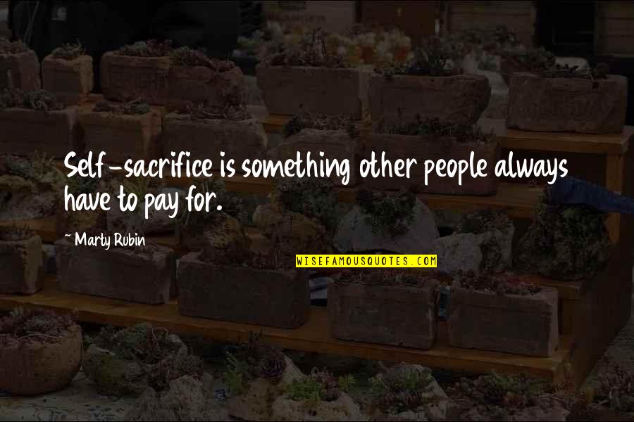 Cuffarophoto Quotes By Marty Rubin: Self-sacrifice is something other people always have to