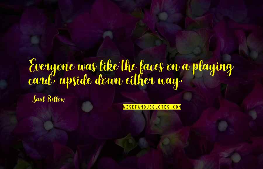 Cuffing A Girl Quotes By Saul Bellow: Everyone was like the faces on a playing