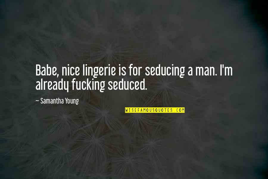 Cuffing Jeans Quotes By Samantha Young: Babe, nice lingerie is for seducing a man.
