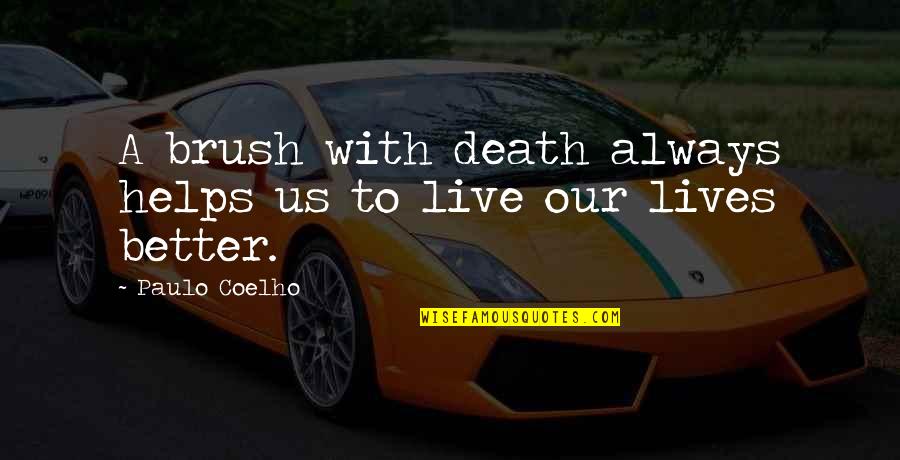 Cuffley Cap Quotes By Paulo Coelho: A brush with death always helps us to