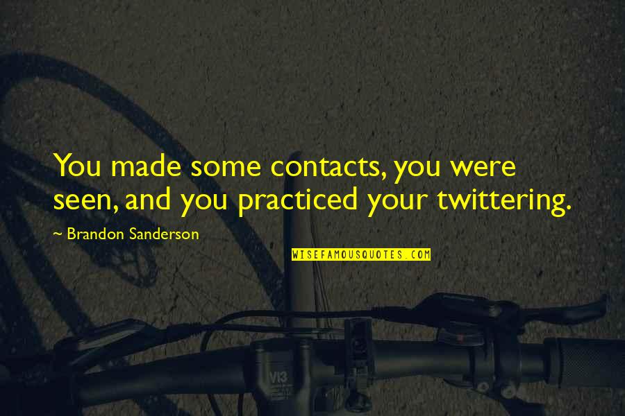 Cuffs Chagrin Quotes By Brandon Sanderson: You made some contacts, you were seen, and Cuffs Chagrin Quotes By Brandon Sanderson: You made some contacts, you were seen, and