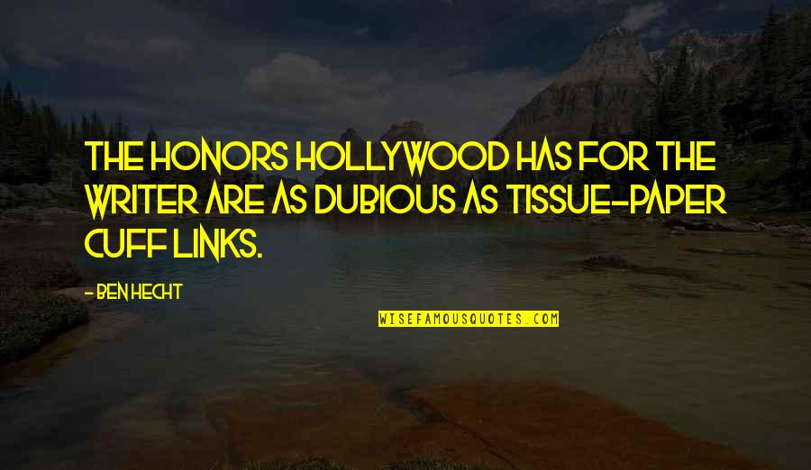 Cuffs Quotes By Ben Hecht: The honors Hollywood has for the writer are