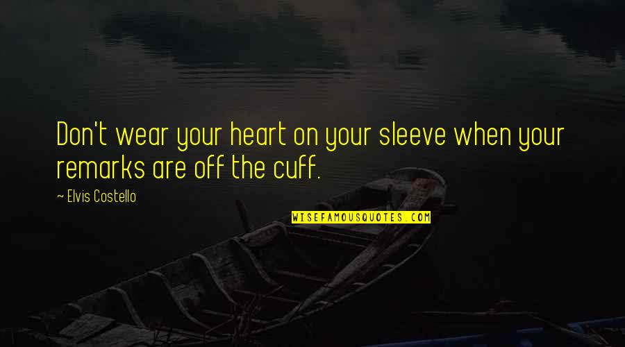 Cuffs Quotes By Elvis Costello: Don't wear your heart on your sleeve when