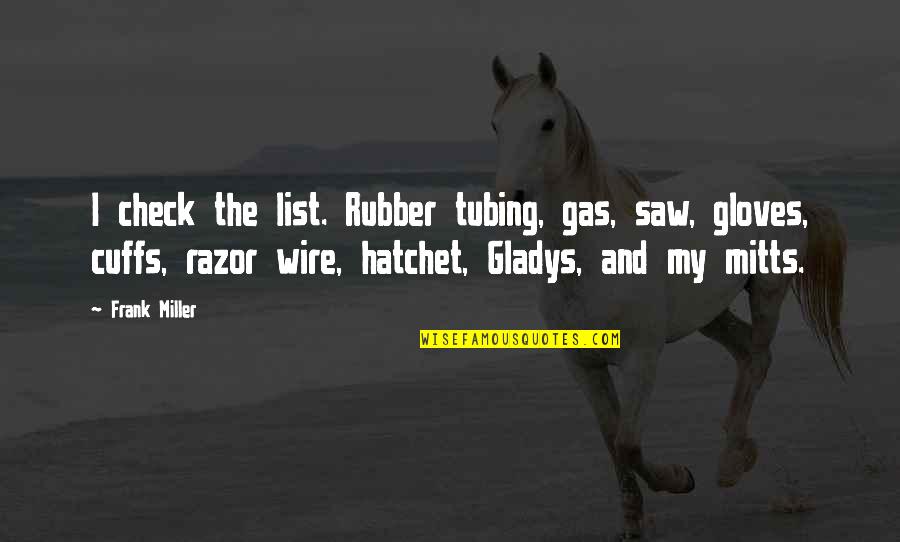 Cuffs Quotes By Frank Miller: I check the list. Rubber tubing, gas, saw,