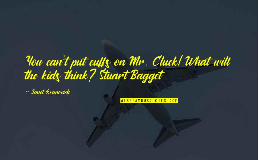 Cuffs Quotes By Janet Evanovich: You can't put cuffs on Mr. Cluck! What