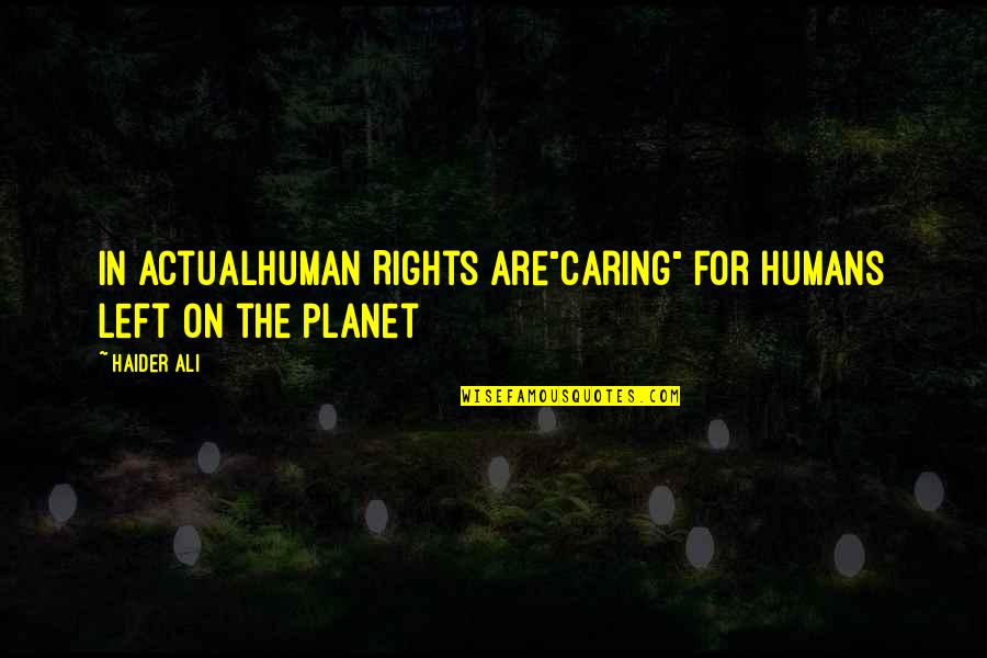 Cuffs Strawberry Quotes By Haider Ali: In ActualHuman Rights are"caring" for Humans left on