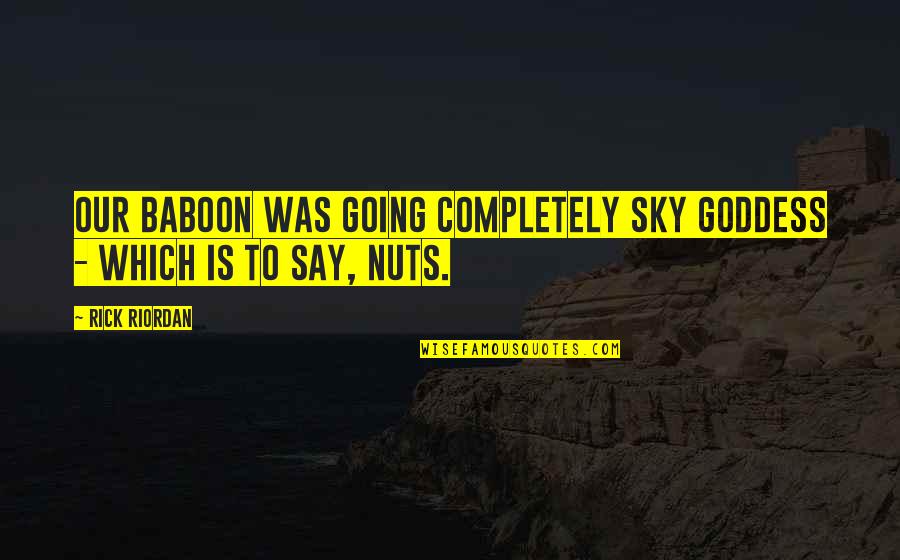 Cugel Quotes By Rick Riordan: Our baboon was going completely sky goddess -