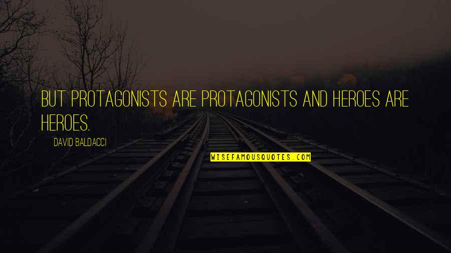 Cuget Dex Quotes By David Baldacci: But protagonists are protagonists and heroes are heroes.