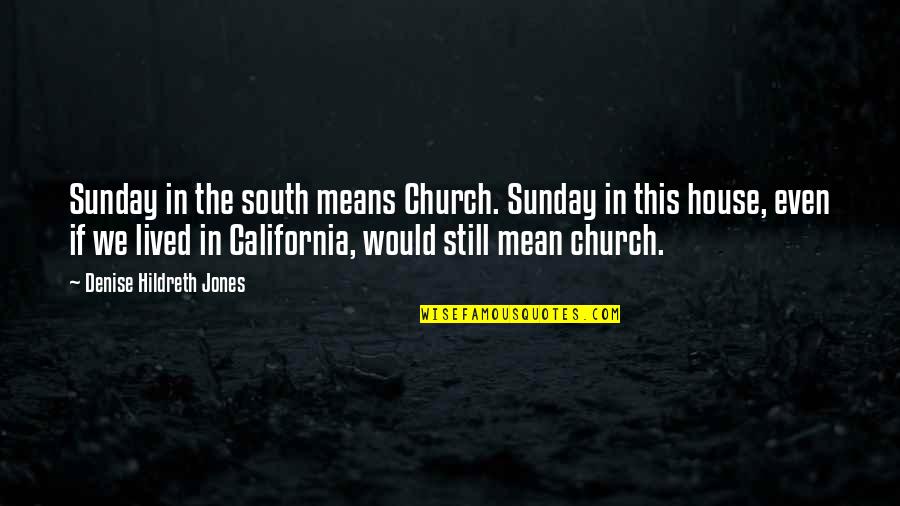 Cugini Albany Ca Quotes By Denise Hildreth Jones: Sunday in the south means Church. Sunday in