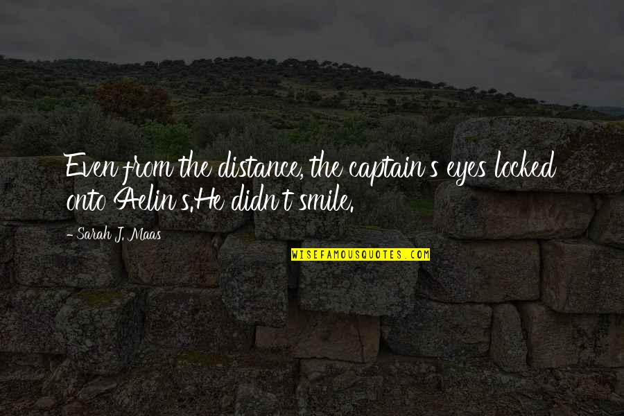 Cugini Florist Quotes By Sarah J. Maas: Even from the distance, the captain's eyes locked