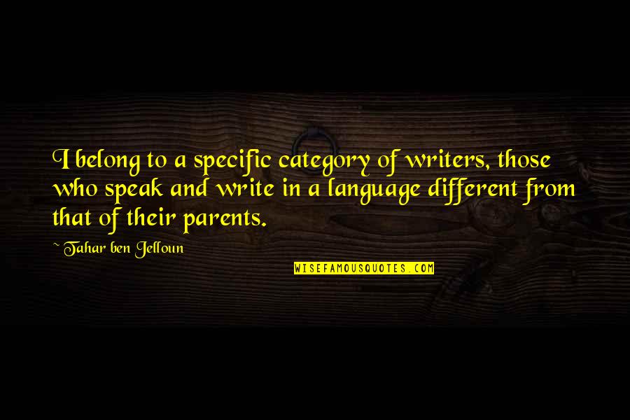 Cugini Florist Quotes By Tahar Ben Jelloun: I belong to a specific category of writers,