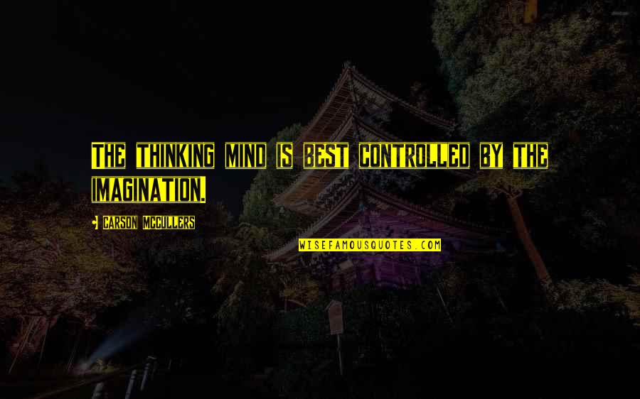 Cugowski Bracia Quotes By Carson McCullers: The thinking mind is best controlled by the