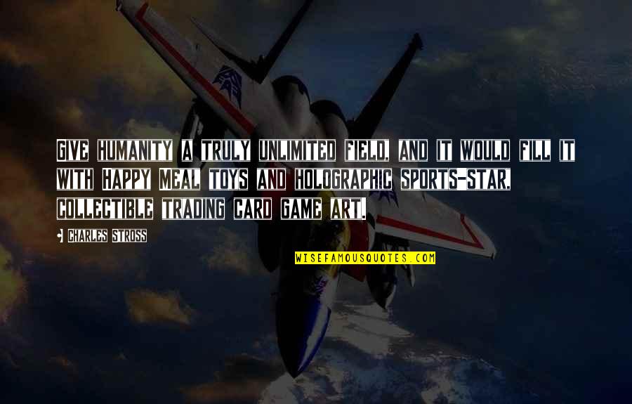 Cuibul De Viespi Quotes By Charles Stross: Give humanity a truly unlimited field, and it
