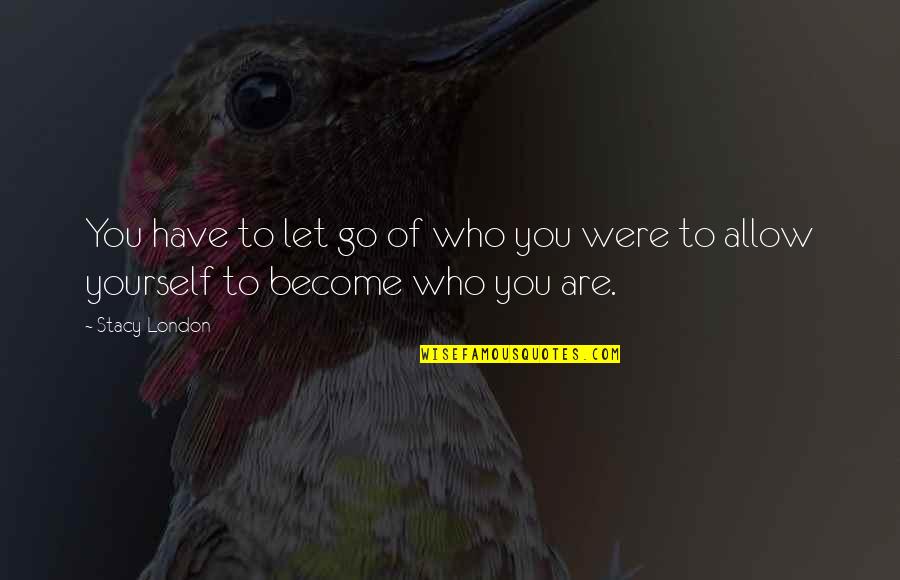 Cuich N Painter Quotes By Stacy London: You have to let go of who you