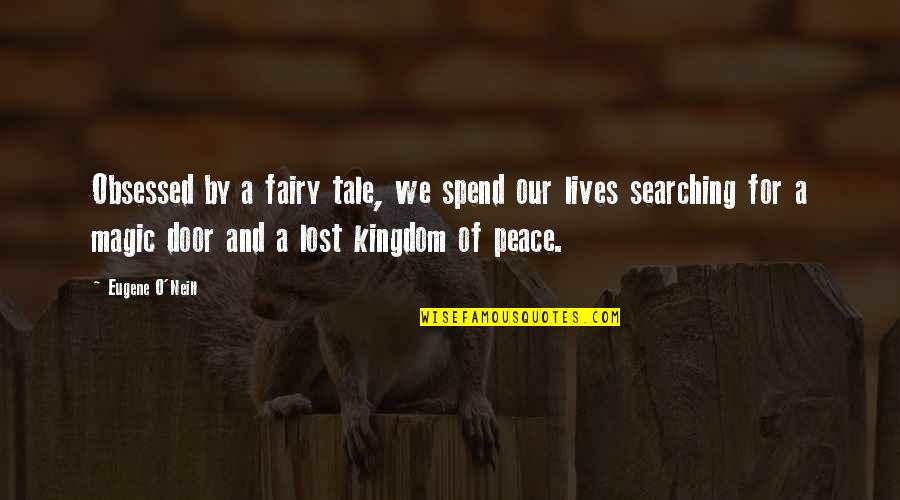 Cuidadosamente Seleccionado Quotes By Eugene O'Neill: Obsessed by a fairy tale, we spend our Cuidadosamente Seleccionado Quotes By Eugene O'Neill: Obsessed by a fairy tale, we spend our