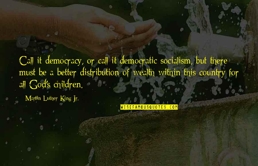 Cuidadoso Quotes By Martin Luther King Jr.: Call it democracy, or call it democratic socialism,