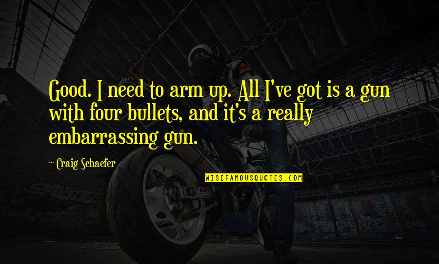 Cuidamos Quotes By Craig Schaefer: Good. I need to arm up. All I've