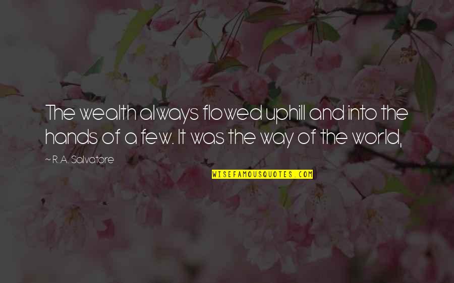 Cuidamos Quotes By R.A. Salvatore: The wealth always flowed uphill and into the