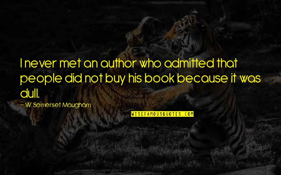 Cuidanse Quotes By W. Somerset Maugham: I never met an author who admitted that