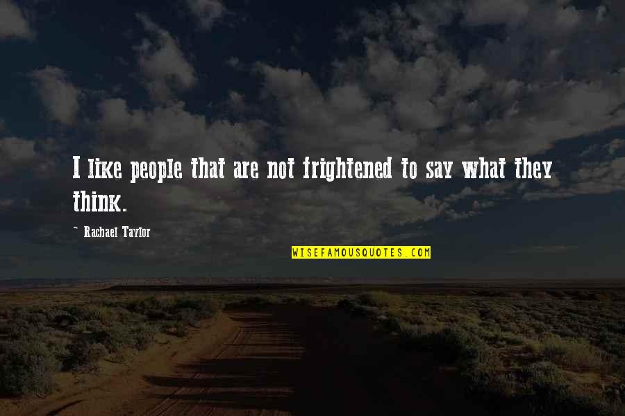 Cuidar Argentina Quotes By Rachael Taylor: I like people that are not frightened to