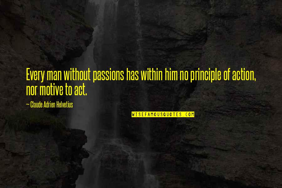 Cuidar La Quotes By Claude Adrien Helvetius: Every man without passions has within him no Cuidar La Quotes By Claude Adrien Helvetius: Every man without passions has within him no