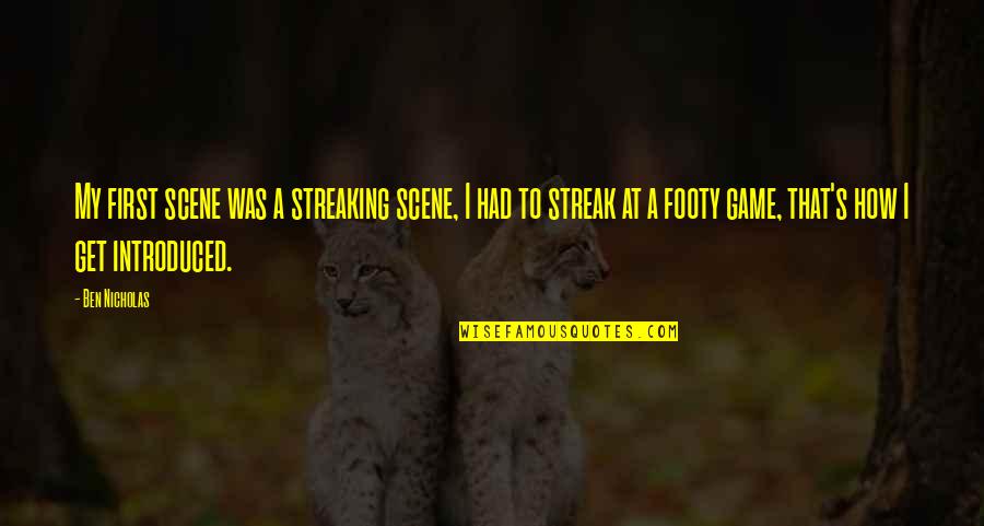Cuidar Verano Quotes By Ben Nicholas: My first scene was a streaking scene, I Cuidar Verano Quotes By Ben Nicholas: My first scene was a streaking scene, I