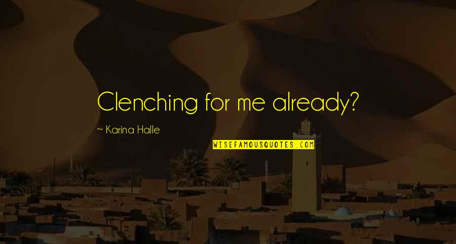 Cuidarse Quotes By Karina Halle: Clenching for me already?
