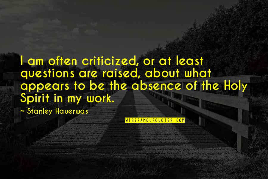 Cuidase Quotes By Stanley Hauerwas: I am often criticized, or at least questions Cuidase Quotes By Stanley Hauerwas: I am often criticized, or at least questions