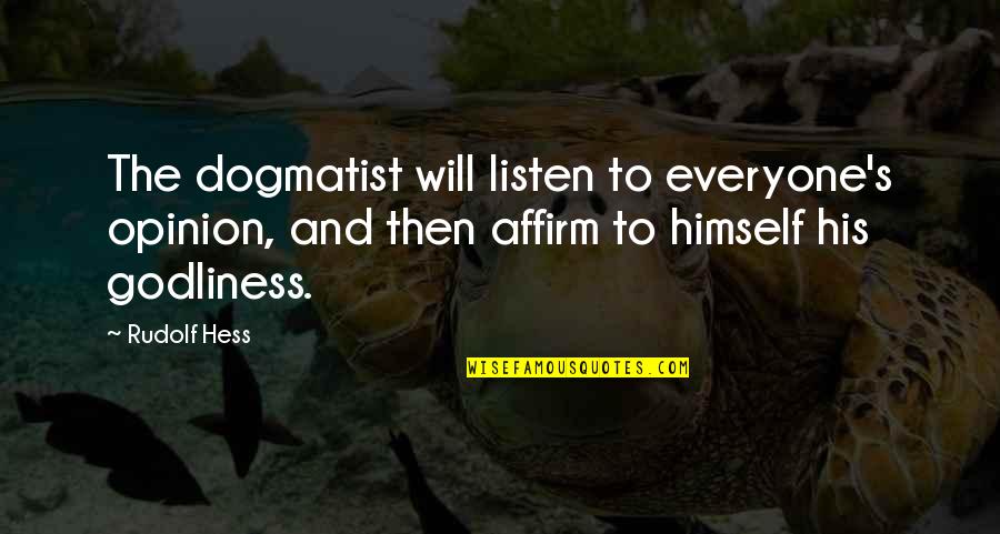 Cuidate Quotes By Rudolf Hess: The dogmatist will listen to everyone's opinion, and