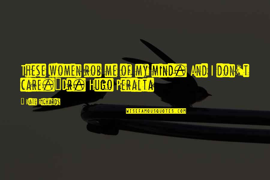 Cuidece Quotes By Kate Richards: These women rob me of my mind. And