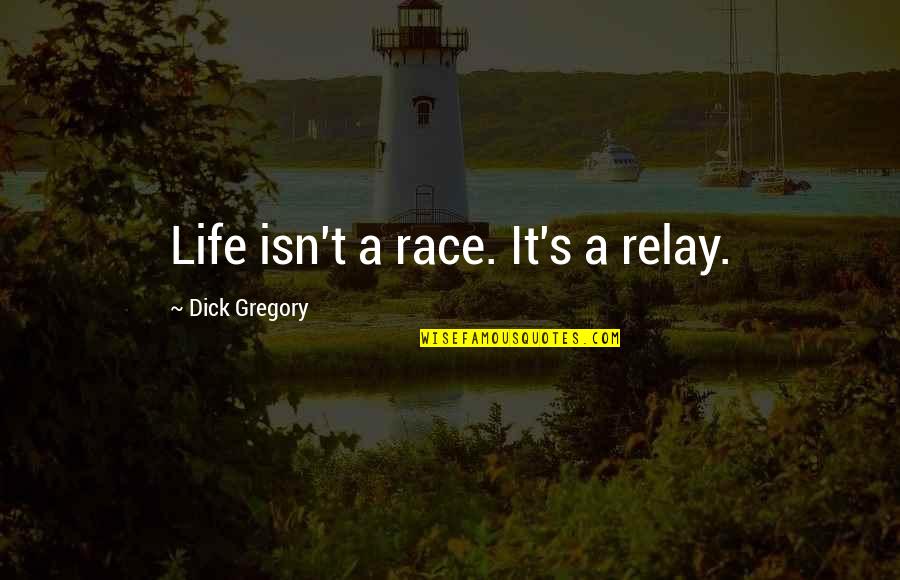 Cuique Quotes By Dick Gregory: Life isn't a race. It's a relay.