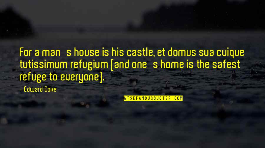 Cuique Quotes By Edward Coke: For a man's house is his castle, et