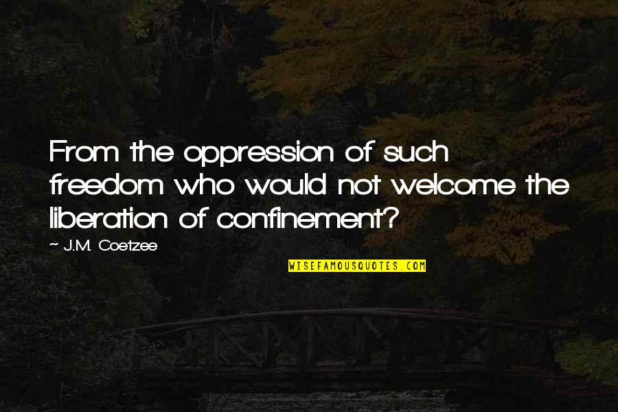 Cuirass Pronunciation Quotes By J.M. Coetzee: From the oppression of such freedom who would Cuirass Pronunciation Quotes By J.M. Coetzee: From the oppression of such freedom who would