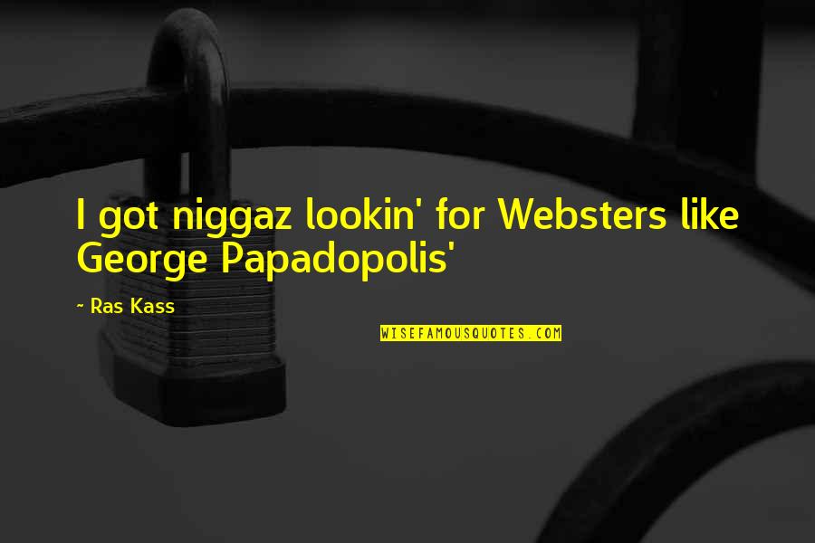 Cuirass Pronunciation Quotes By Ras Kass: I got niggaz lookin' for Websters like George