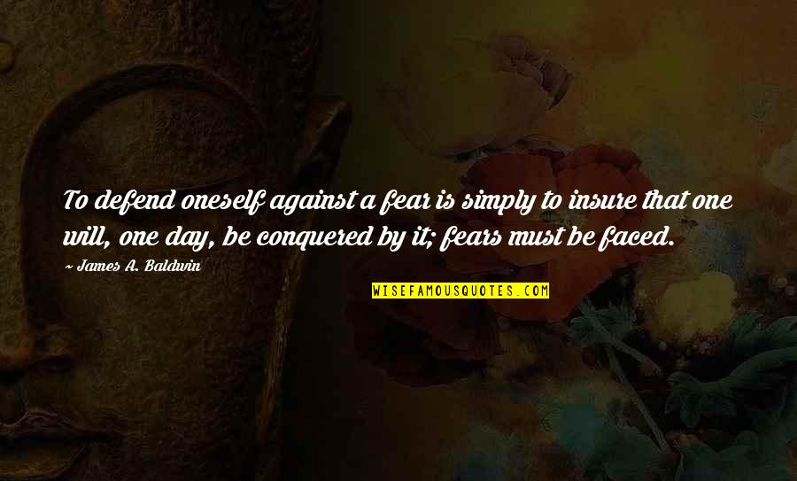 Cuire Conjugaison Quotes By James A. Baldwin: To defend oneself against a fear is simply Cuire Conjugaison Quotes By James A. Baldwin: To defend oneself against a fear is simply