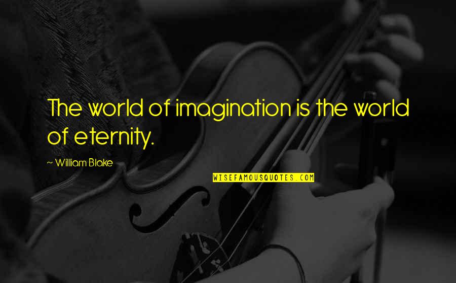 Cuirina Quotes By William Blake: The world of imagination is the world of