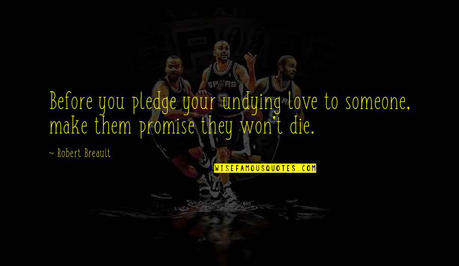 Cuisiner En Quotes By Robert Breault: Before you pledge your undying love to someone,