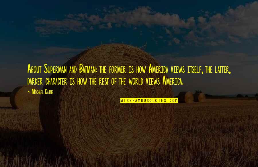Cuisini Re Quotes By Michael Caine: About Superman and Batman: the former is how Cuisini Re Quotes By Michael Caine: About Superman and Batman: the former is how