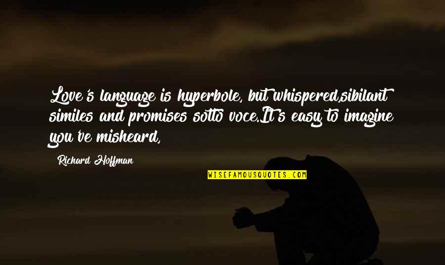 Cuisini Re Vitroc Ramique Quotes By Richard Hoffman: Love's language is hyperbole, but whispered,sibilant similes and Cuisini Re Vitroc Ramique Quotes By Richard Hoffman: Love's language is hyperbole, but whispered,sibilant similes and