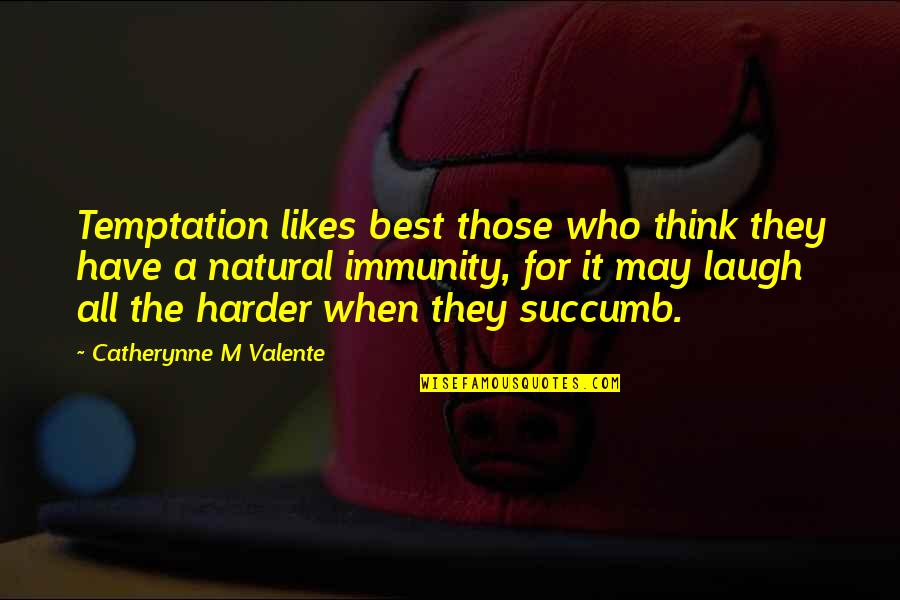 Cuitlahuac The Defiant Quotes By Catherynne M Valente: Temptation likes best those who think they have