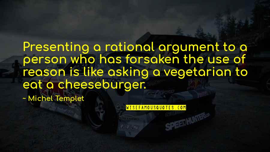 Cujam Quotes By Michel Templet: Presenting a rational argument to a person who Cujam Quotes By Michel Templet: Presenting a rational argument to a person who