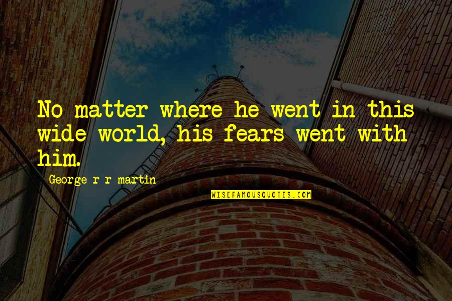 Cujammu Quotes By George R R Martin: No matter where he went in this wide Cujammu Quotes By George R R Martin: No matter where he went in this wide
