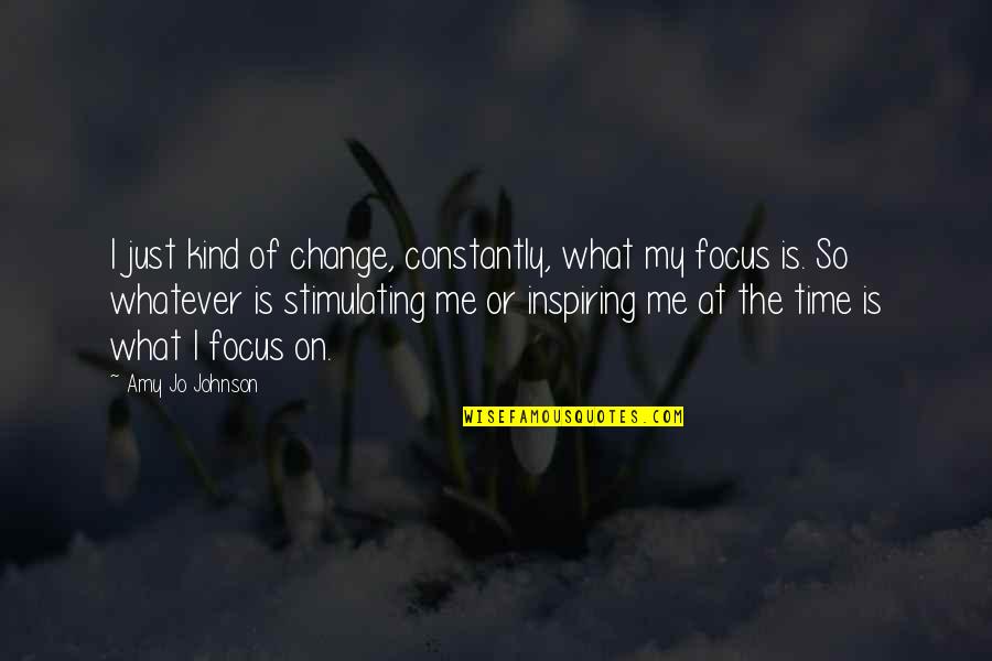 Cujer Quotes By Amy Jo Johnson: I just kind of change, constantly, what my Cujer Quotes By Amy Jo Johnson: I just kind of change, constantly, what my