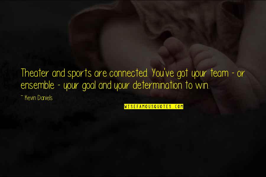 Cujer Quotes By Kevin Daniels: Theater and sports are connected. You've got your Cujer Quotes By Kevin Daniels: Theater and sports are connected. You've got your
