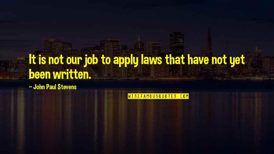 Cujo 2 Quotes By John Paul Stevens: It is not our job to apply laws Cujo 2 Quotes By John Paul Stevens: It is not our job to apply laws