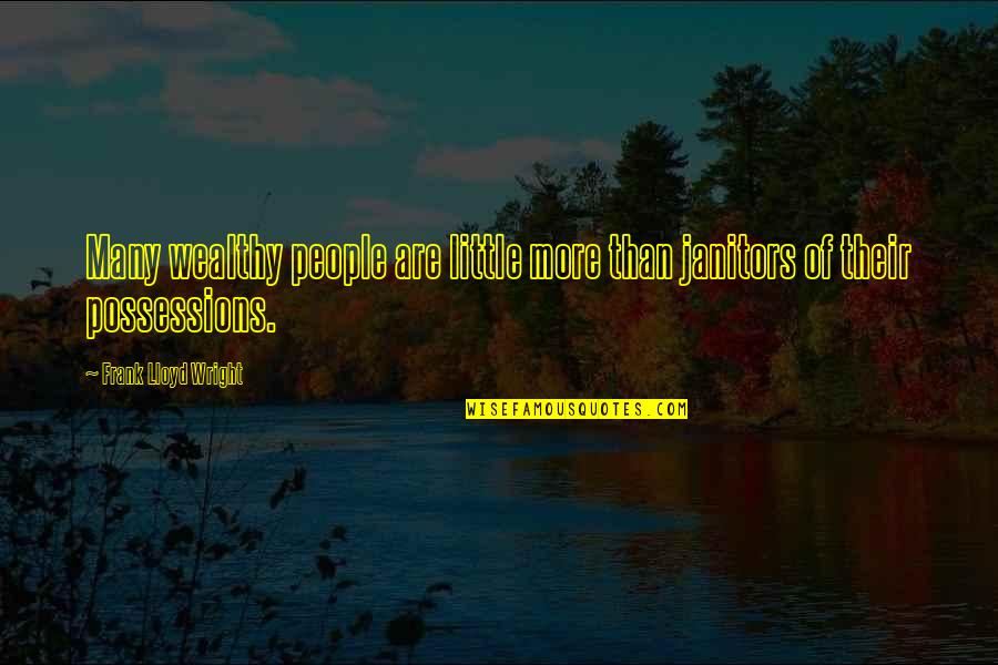 Cujo Imdb Quotes By Frank Lloyd Wright: Many wealthy people are little more than janitors Cujo Imdb Quotes By Frank Lloyd Wright: Many wealthy people are little more than janitors