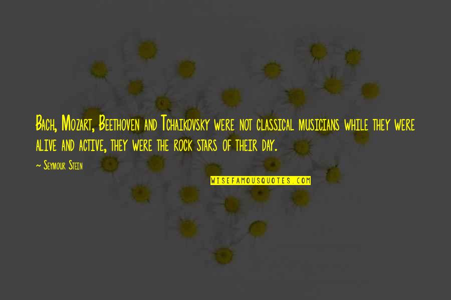 Cujo Stephen King Quotes By Seymour Stein: Bach, Mozart, Beethoven and Tchaikovsky were not classical Cujo Stephen King Quotes By Seymour Stein: Bach, Mozart, Beethoven and Tchaikovsky were not classical