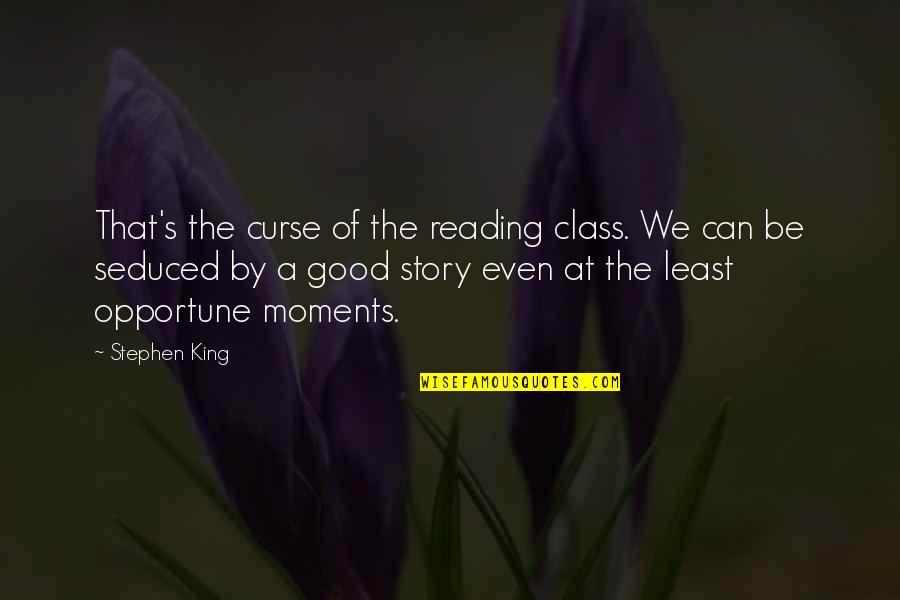 Cujos Pizza Quotes By Stephen King: That's the curse of the reading class. We