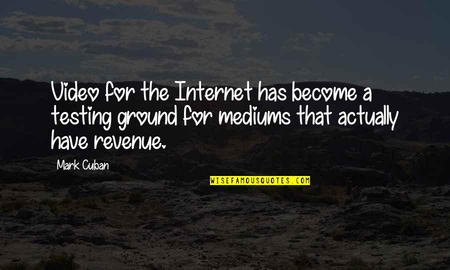 Cujus Definicion Quotes By Mark Cuban: Video for the Internet has become a testing Cujus Definicion Quotes By Mark Cuban: Video for the Internet has become a testing